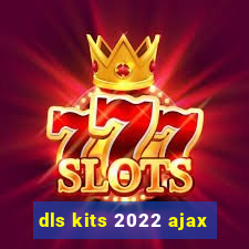 dls kits 2022 ajax